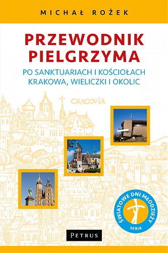 Przewodnik Pielgrzyma po sanktuariach i kościołach Krakowa, Wieliczki i okolic już w księgarniach