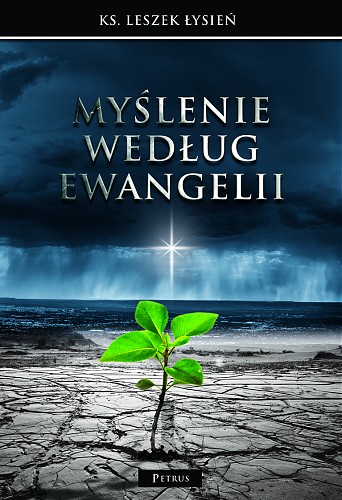 Wokół książki ”Myślenie według Ewangelii”. Spotkanie z ks. dr. Leszkiem Łysieniem.