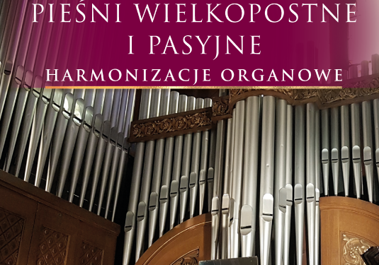 HARMONIZACJE ORGANOWE PIESNI WIELKOPOSTNYCH I PASYJNYCH